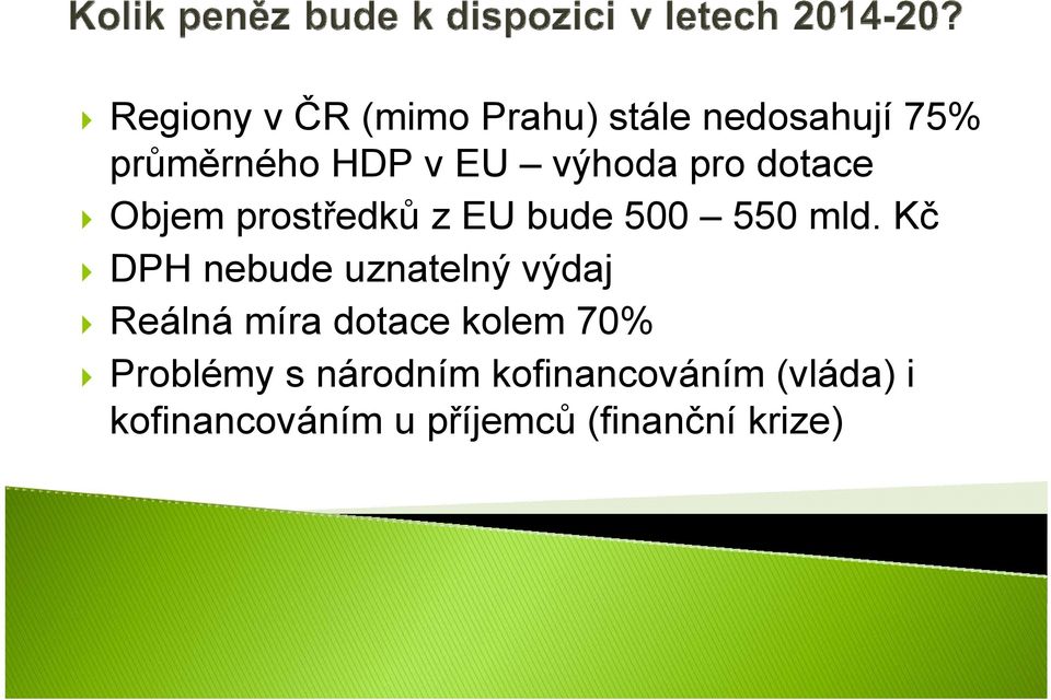 Kč DPH nebude uznatelný výdaj Reálná míra dotace kolem 70% Problémy