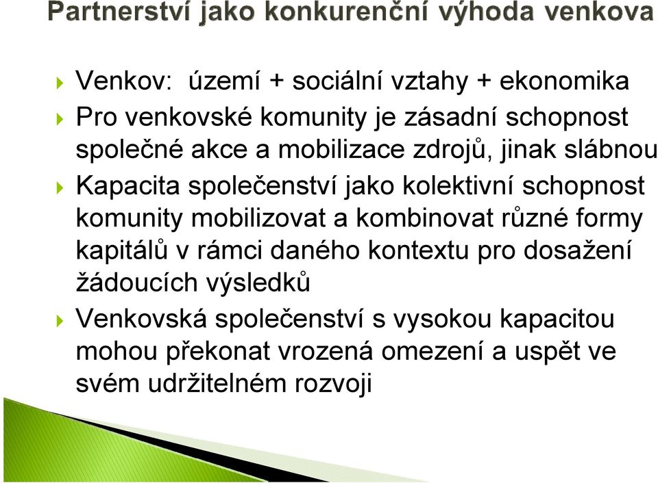 mobilizovat a kombinovat různé formy kapitálů v rámci daného kontextu pro dosažení žádoucích výsledků