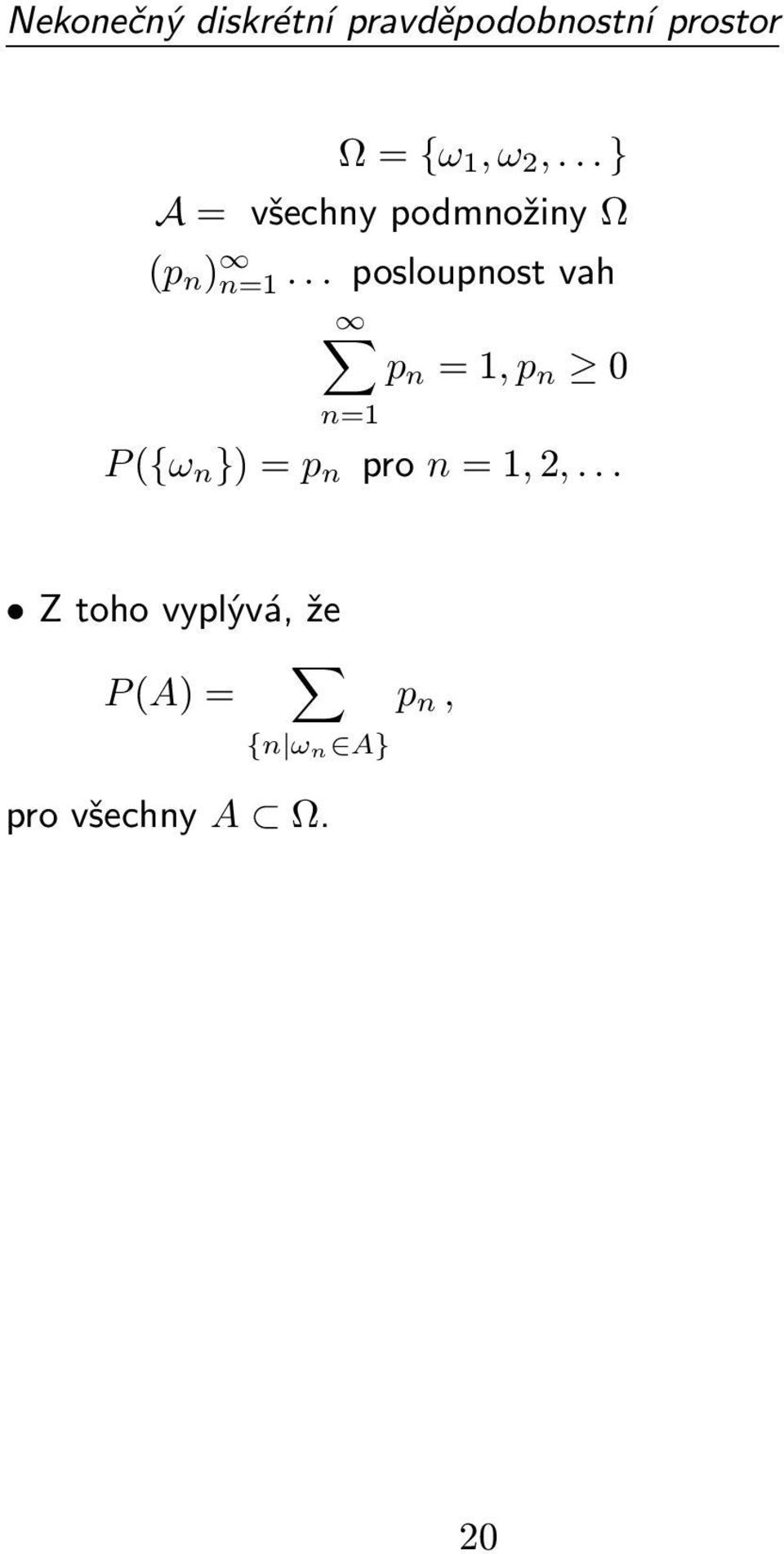 .. posloupnost vah p n = 1, p n 0 n=1 P ({ω n }) = p n pro