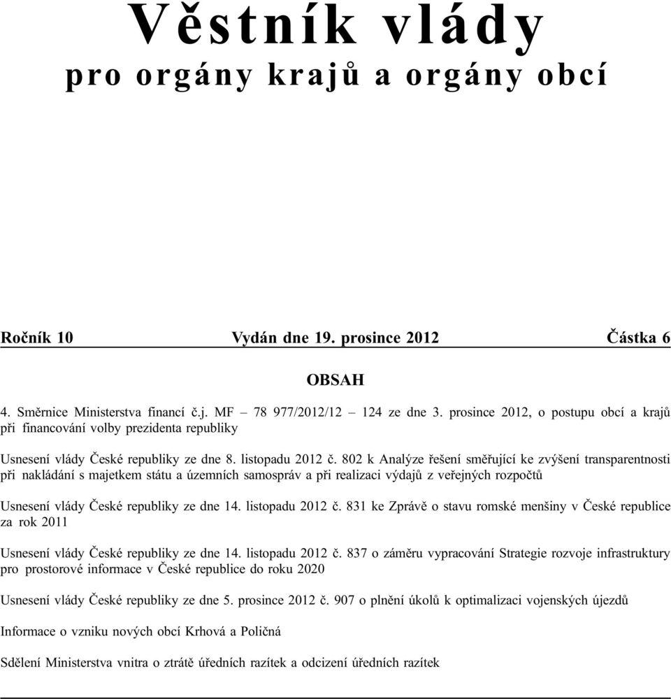 802 k Analýze řešení směřující ke zvýšení transparentnosti při nakládání s majetkem státu a územních samospráv a při realizaci výdajů z veřejných rozpočtů Usnesení vlády České republiky ze dne 14.