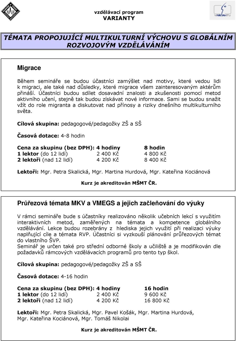 Sami se budou snažit vžít do role migranta a diskutovat nad přínosy a riziky dnešního multikulturního světa.