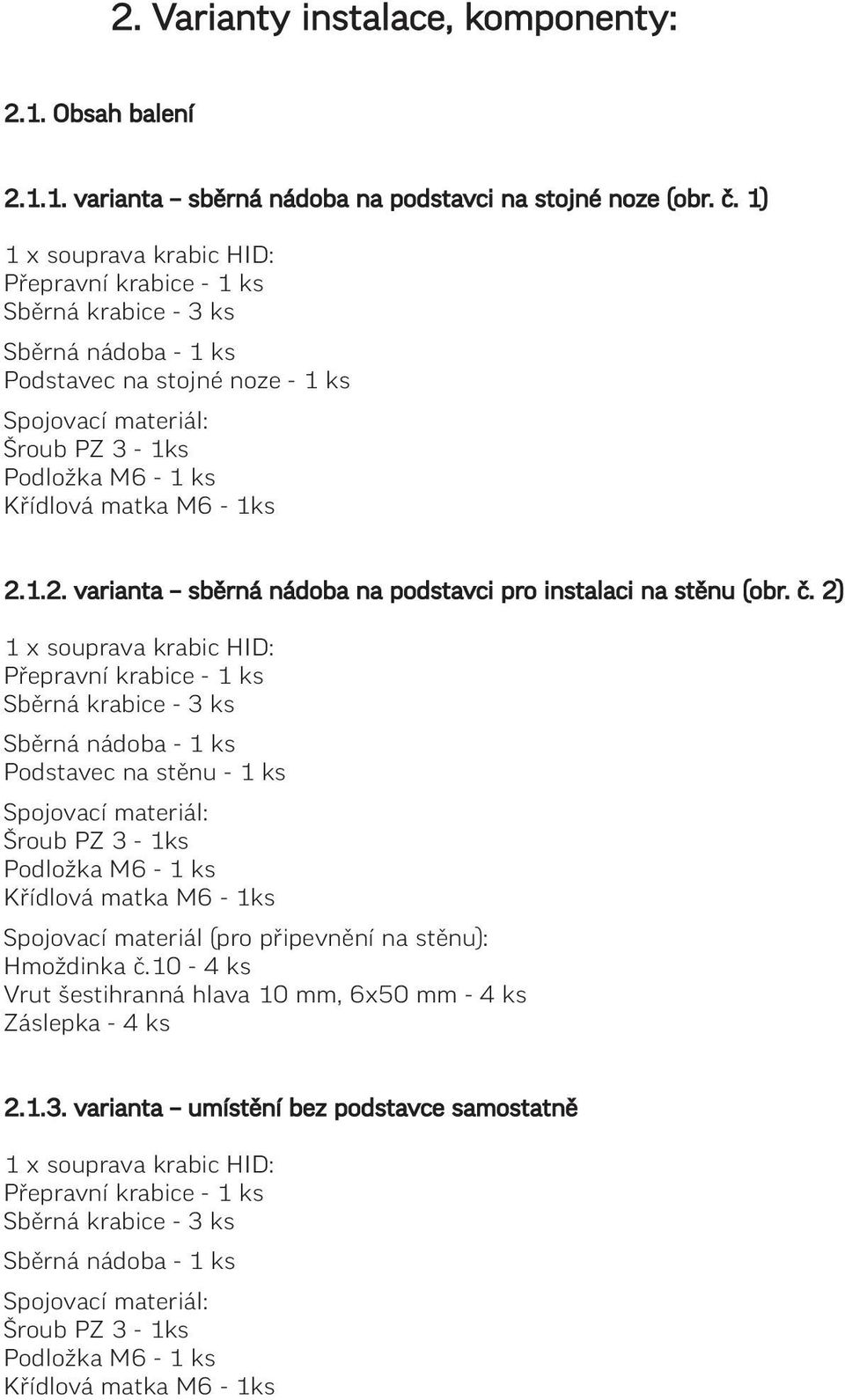 M6-1ks 2.1.2. varianta sběrná nádoba na podstavci pro instalaci na stěnu (obr. č.