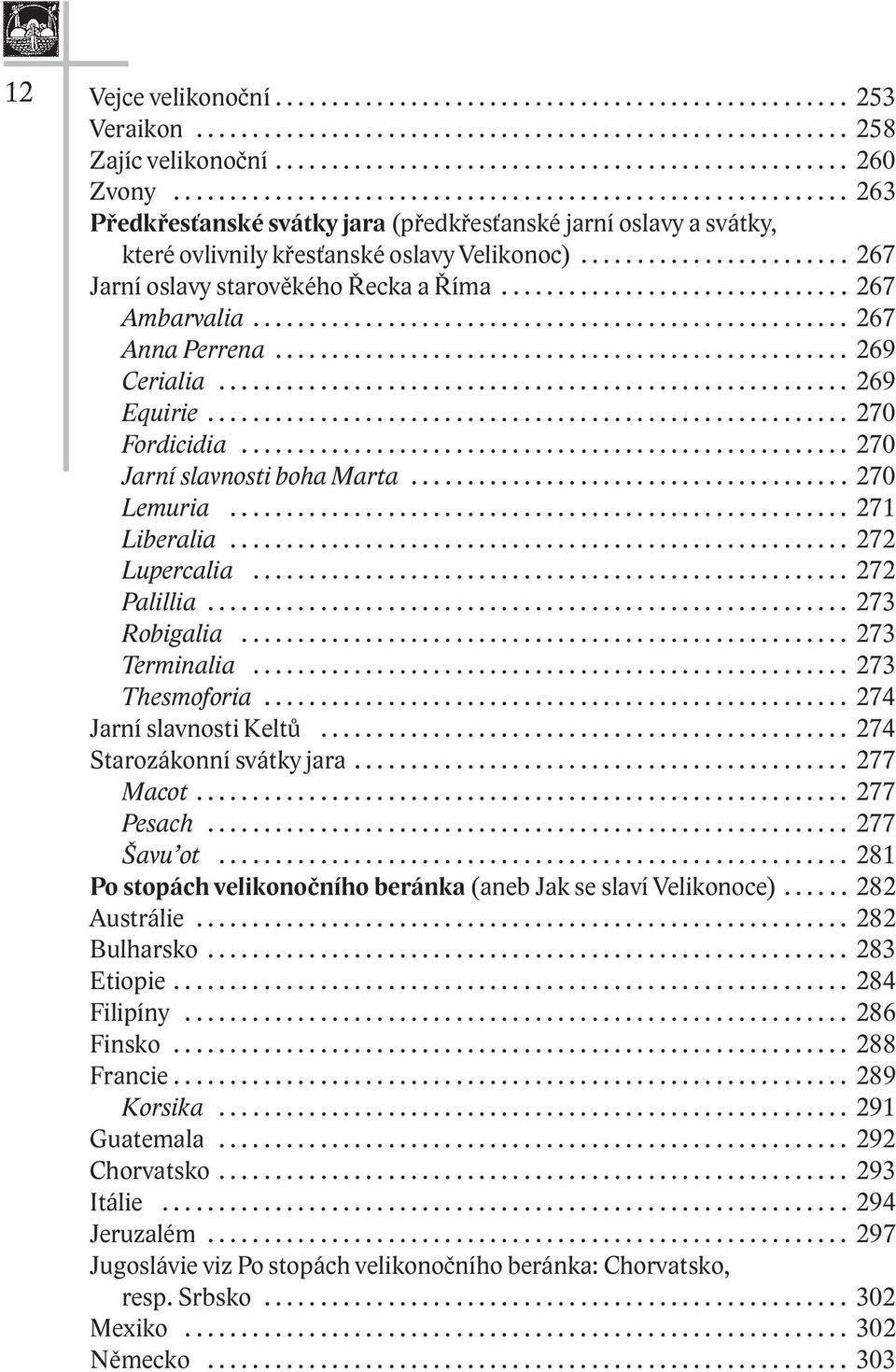 ....................... 267 Jarní oslavy starověkého Řecka a Říma............................... 267 Ambarvalia..................................................... 267 Anna Perrena................................................... 269 Cerialia.