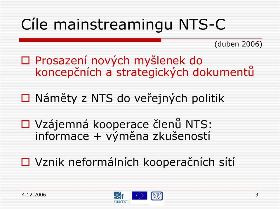 veřejných politik Vzájemná kooperace členů NTS: informace +