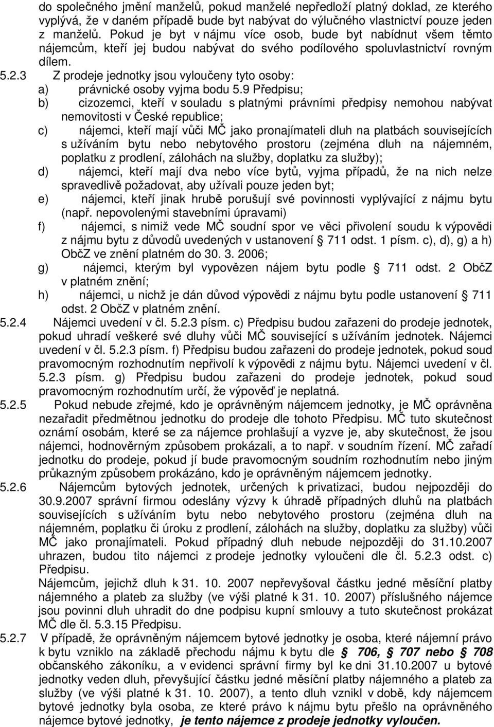 3 Z prodeje jednotky jsou vyloučeny tyto osoby: a) právnické osoby vyjma bodu 5.