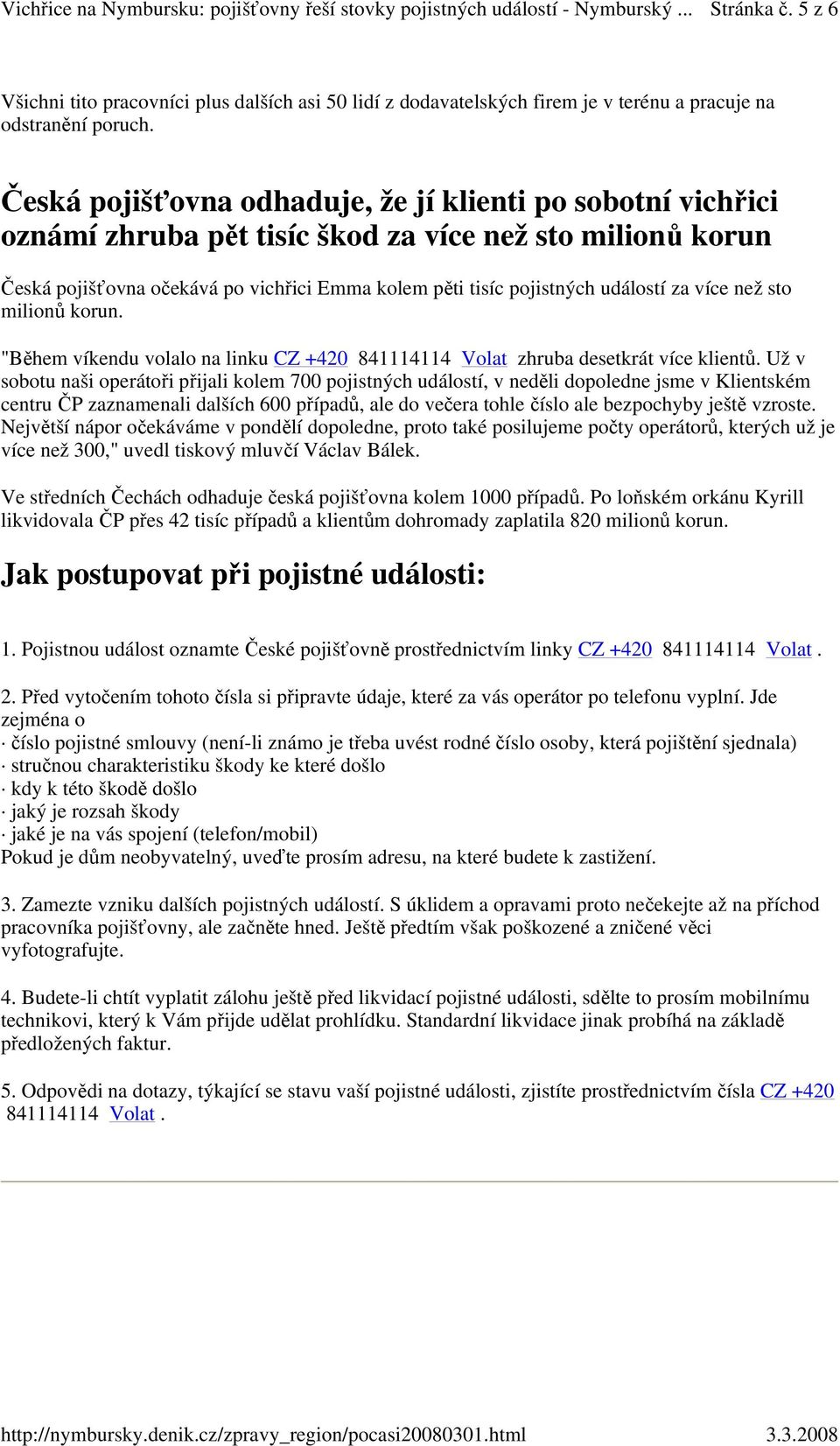 za více než sto milionů korun. "Během víkendu volalo na linku CZ +420 841114114 Volat zhruba desetkrát více klientů.