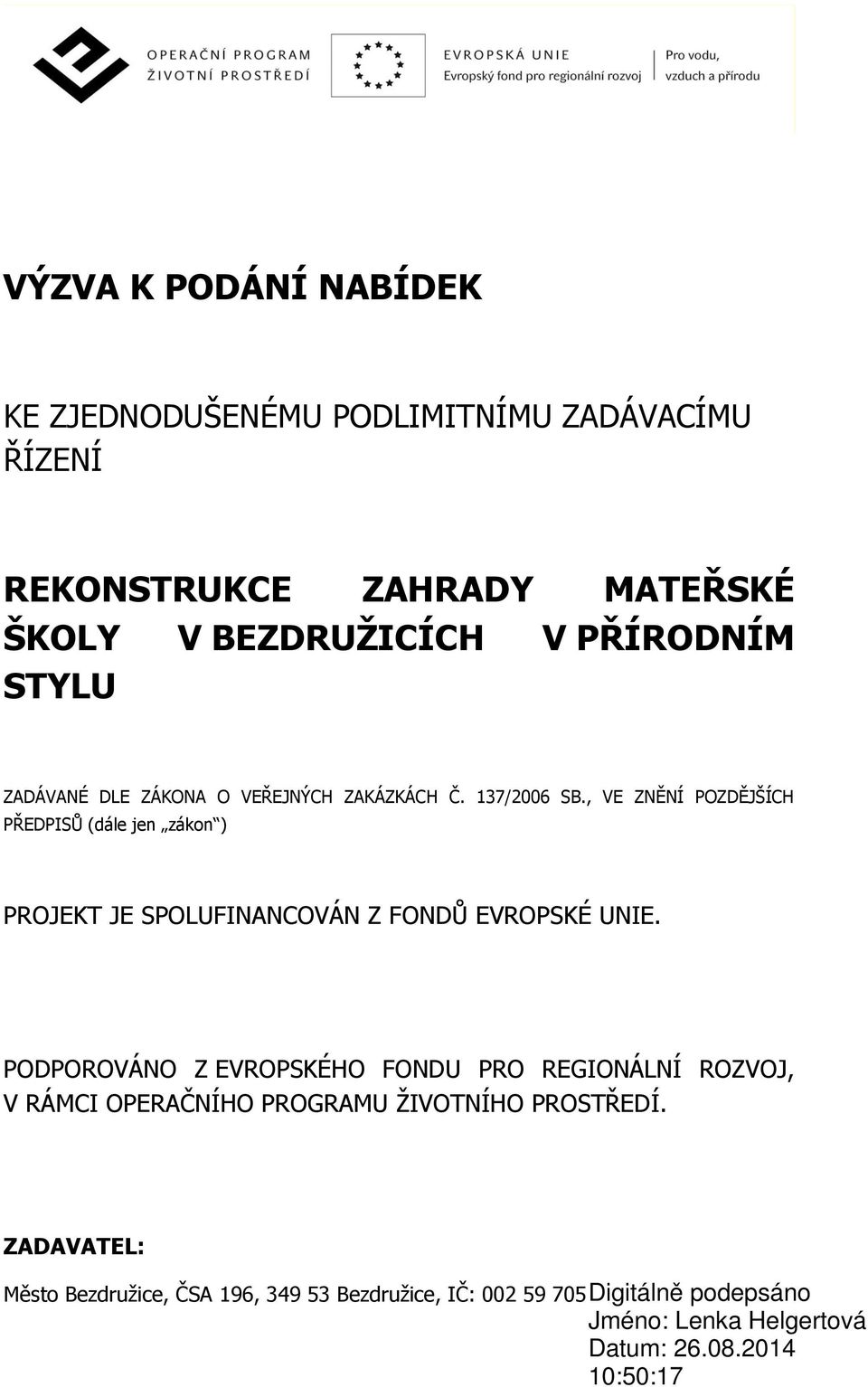 , VE ZNĚNÍ POZDĚJŠÍCH PŘEDPISŮ (dále jen zákon ) PROJEKT JE SPOLUFINANCOVÁN Z FONDŮ EVROPSKÉ UNIE.