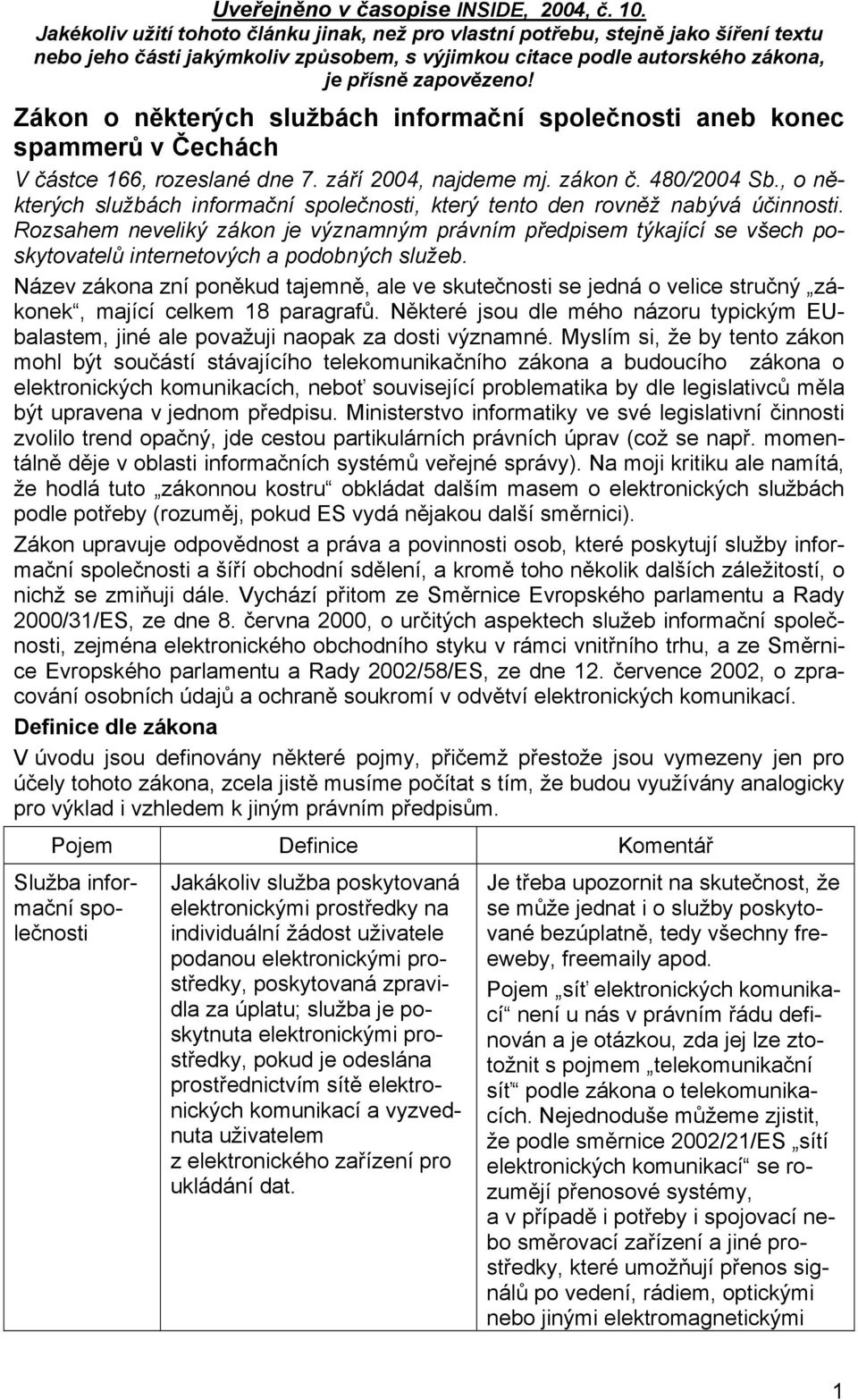 Rozsahem neveliký zákon je významným právním předpisem týkající se všech poskytovatelů internetových a podobných služeb.