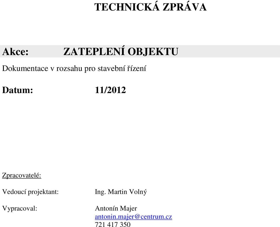 Zpracovatelé: Vedoucí projektant: Vypracoval: Ing.