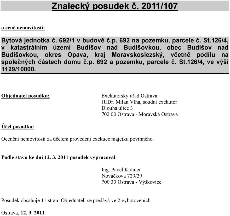 126/4, ve výši 1129/10000. Objednatel posudku: Exekutorský úřad Ostrava JUDr.