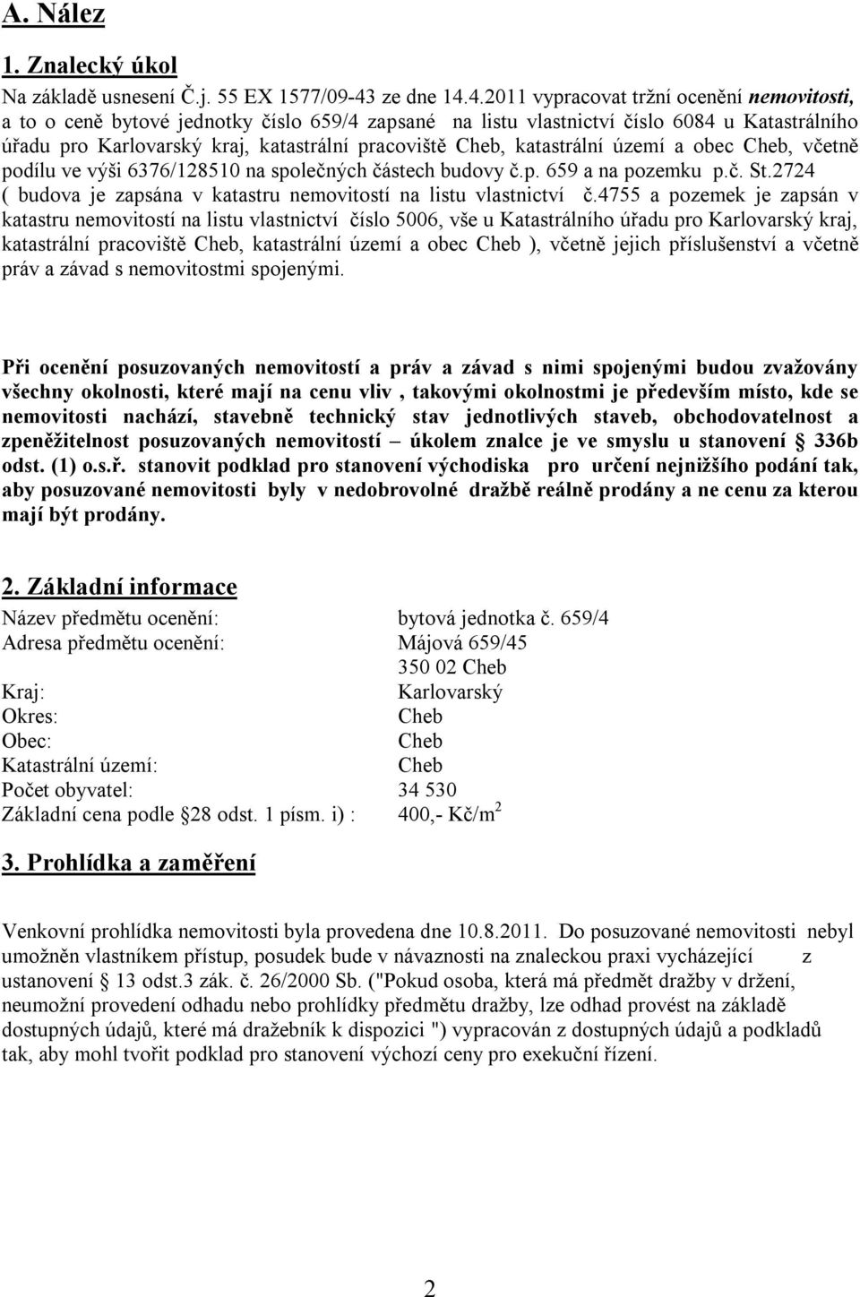 4.2011 vypracovat tržní ocenění nemovitosti, a to o ceně bytové jednotky číslo 659/4 zapsané na listu vlastnictví číslo 6084 u Katastrálního úřadu pro Karlovarský kraj, katastrální pracoviště Cheb,