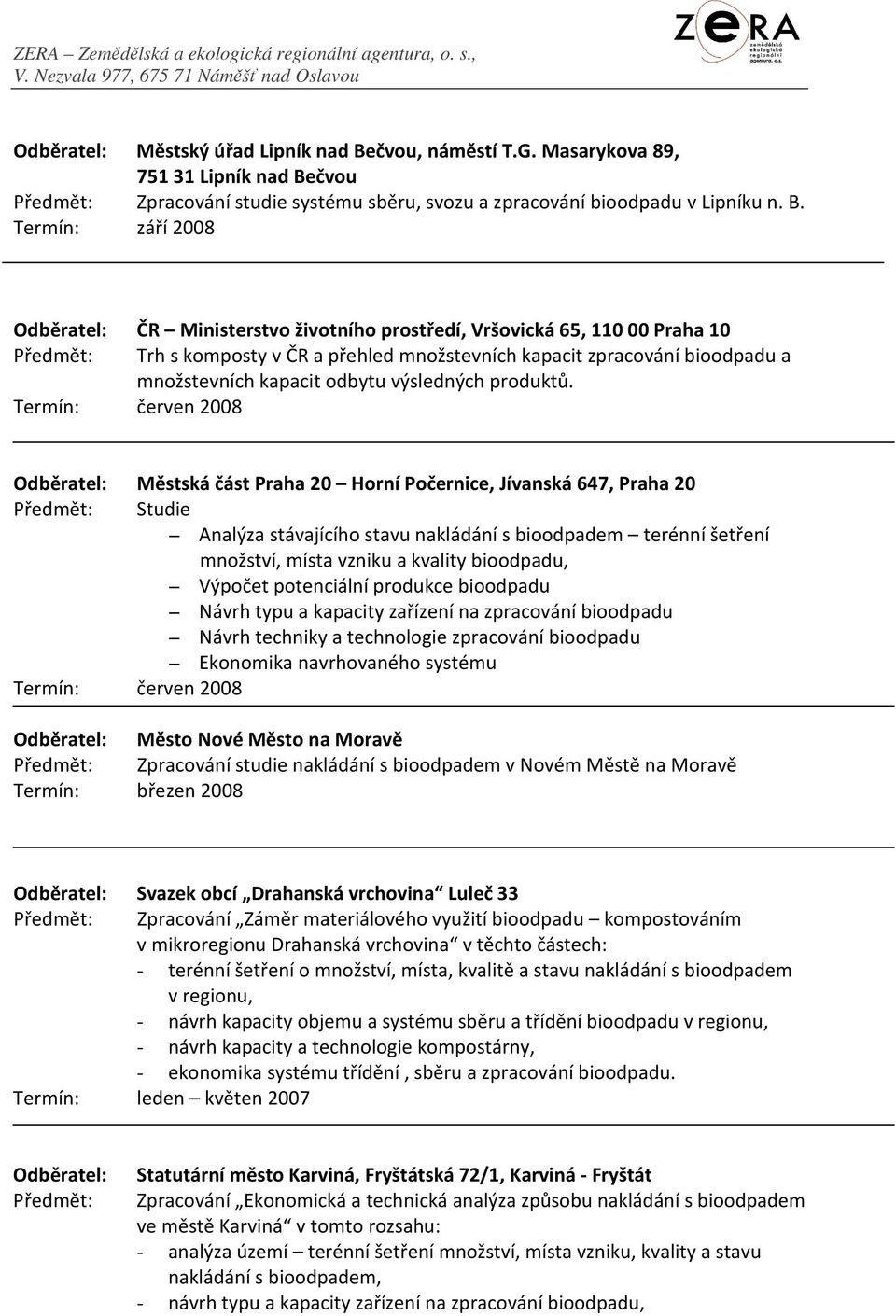 čvou Předmět: Zpracování studie systému sběru, svozu a zpracování bioodpadu v Lipníku n. B.