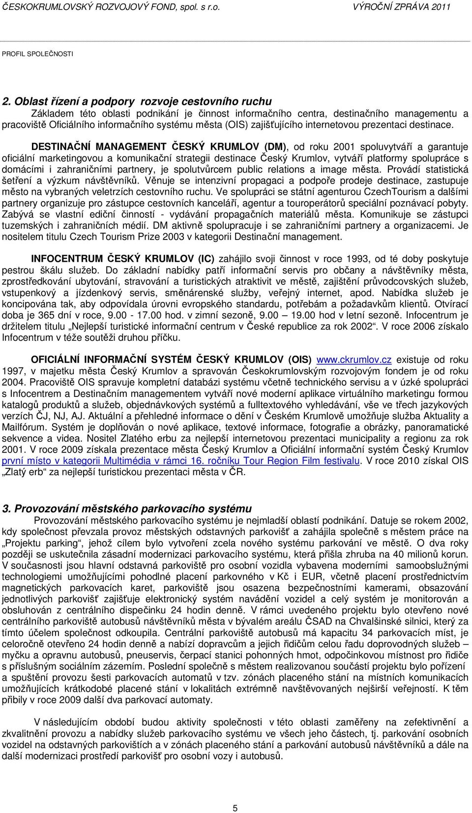 zajišťujícího internetovou prezentaci destinace.