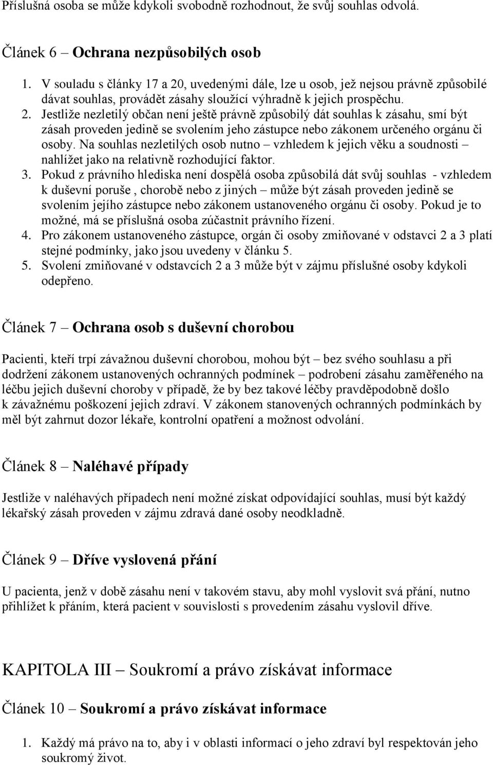 Na souhlas nezletilých osob nutno vzhledem k jejich věku a soudnosti nahlížet jako na relativně rozhodující faktor. 3.