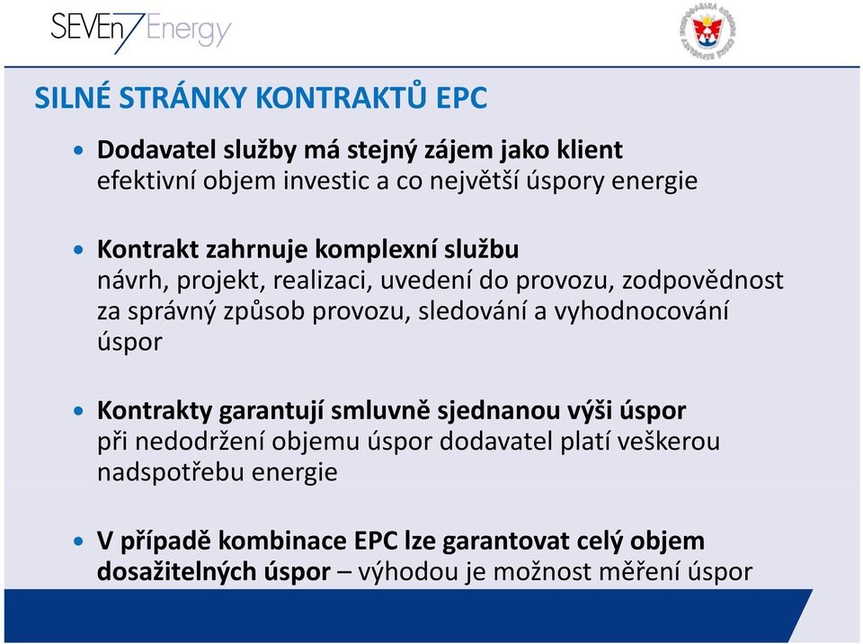 provozu, sledování a vyhodnocování úspor Kontrakty garantují smluvně ě sjednanou výši úspor při nedodržení objemu úspor