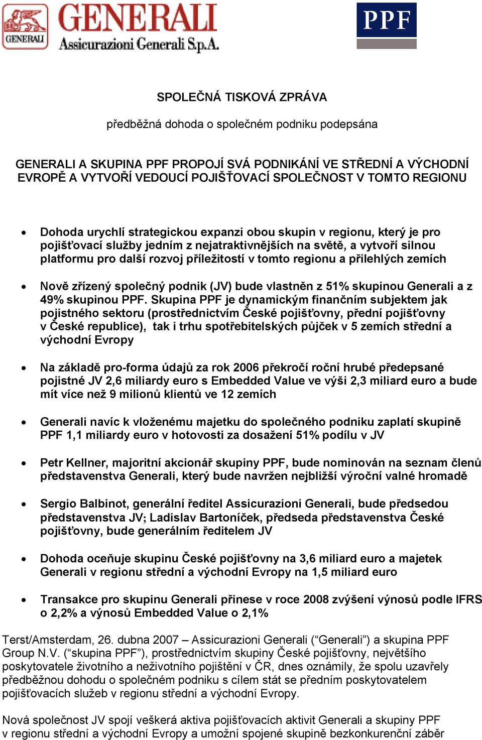 tomto regionu a přilehlých zemích Nově zřízený společný podnik (JV) bude vlastněn z 51% skupinou Generali a z 49% skupinou PPF.