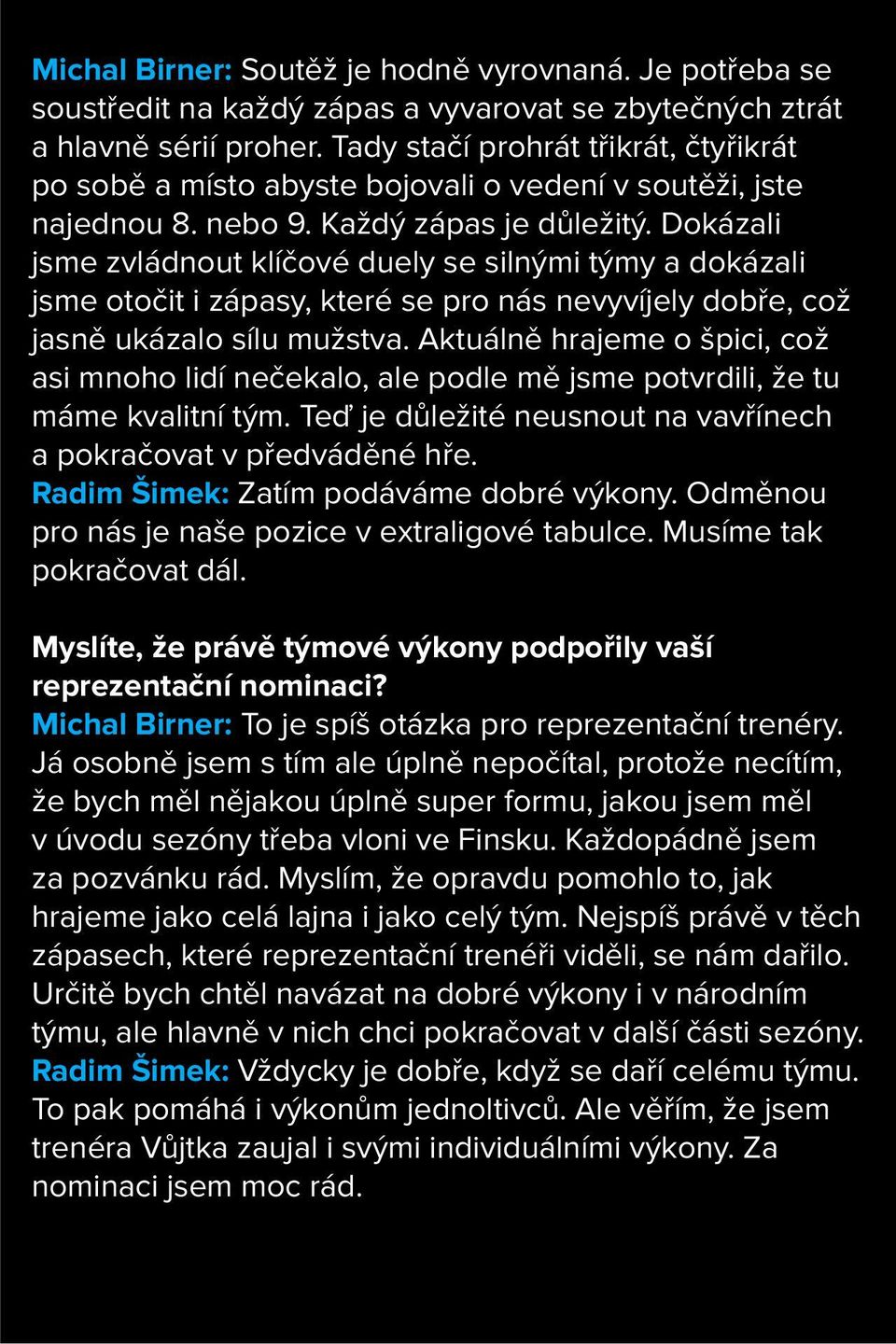 Dokázali jsme zvládnout klíčové duely se silnými týmy a dokázali jsme otočit i zápasy, které se pro nás nevyvíjely dobře, což jasně ukázalo sílu mužstva.