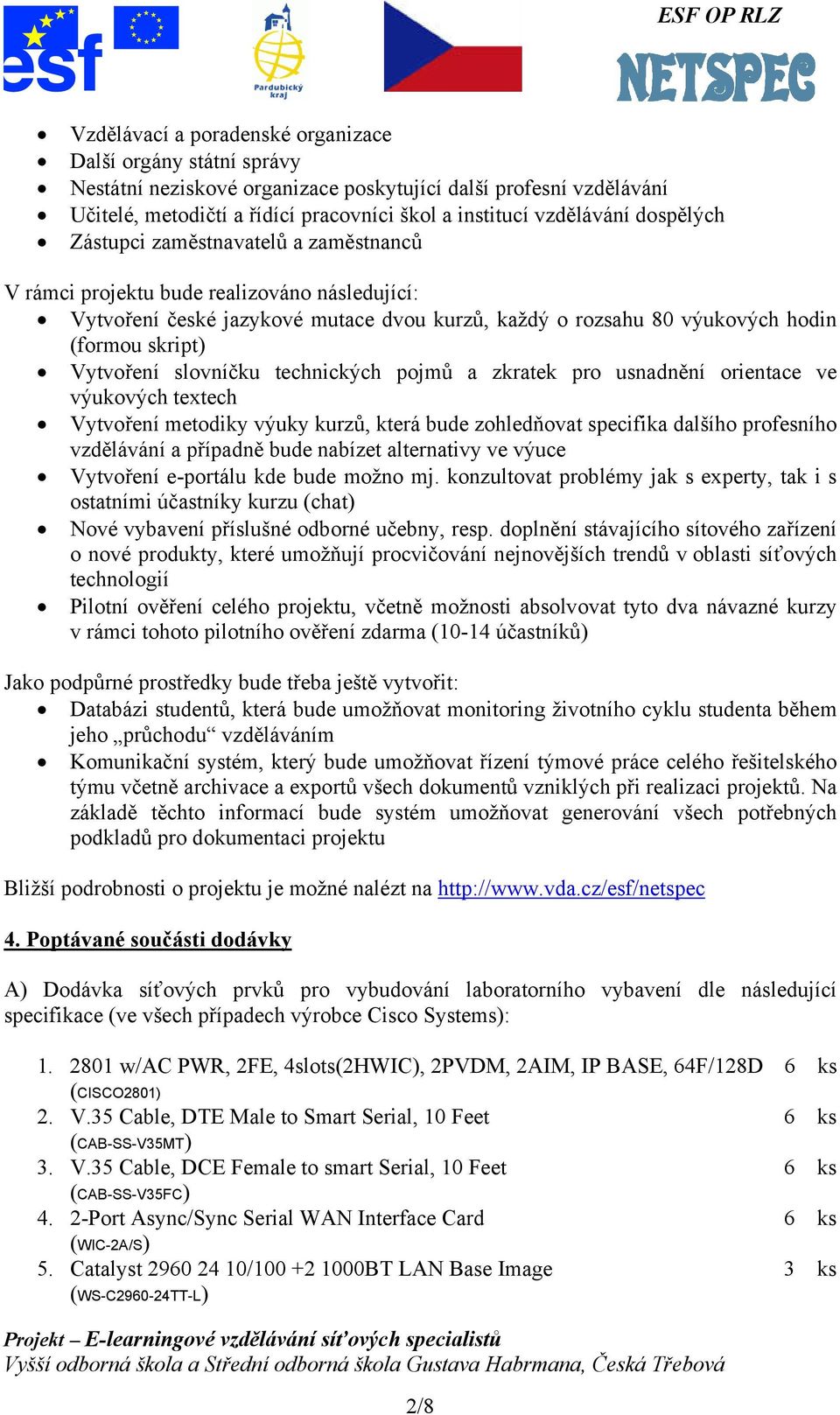 slovníčku technických pojmů a zkratek pro usnadnění orientace ve výukových textech Vytvoření metodiky výuky kurzů, která bude zohledňovat specifika dalšího profesního vzdělávání a případně bude