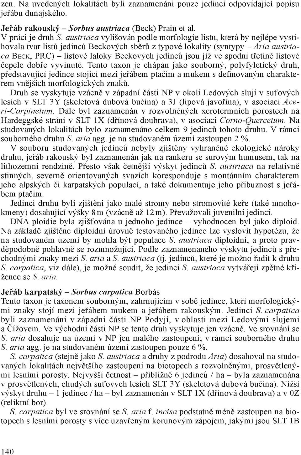 již ve spodní třetině listové čepele dobře vyvinuté.