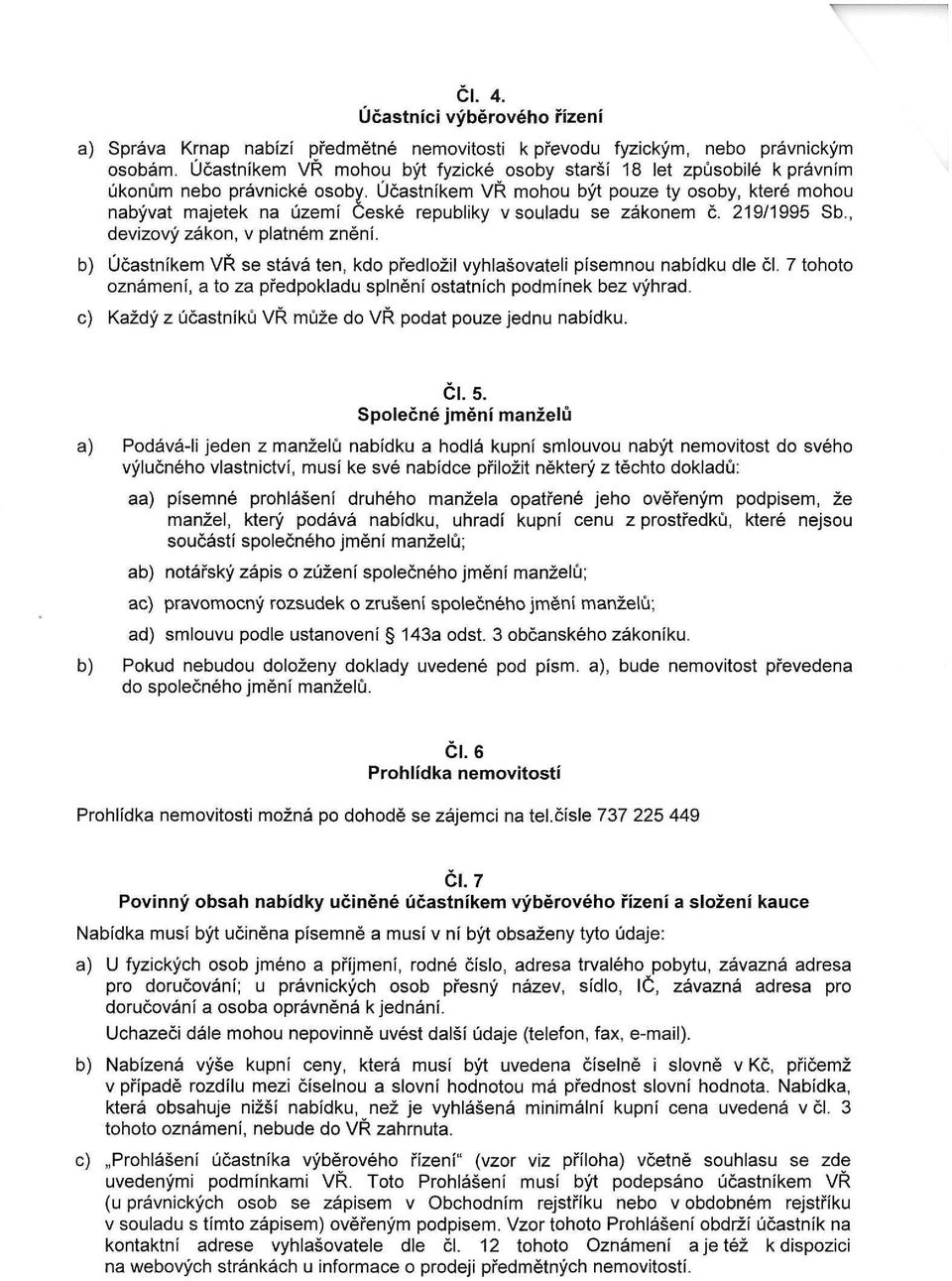 Účastníkem VŘ mohou být pouze ty osoby, které mohou nabývat majetek na území České republiky v souladu se zákonem č 219/1995 Sb., devizový zákon, v platném znění.