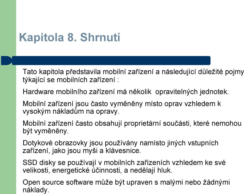 opravitelných jednotek. Mobilní zařízení jsou často vyměněny místo oprav vzhledem k vysokým nákladům na opravy.