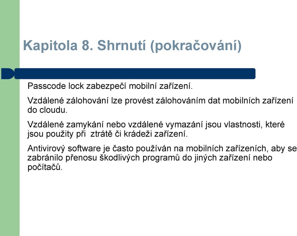 Vzdálené zamykání nebo vzdálené vymazání jsou vlastnosti, které jsou použity při ztrátě či krádeži