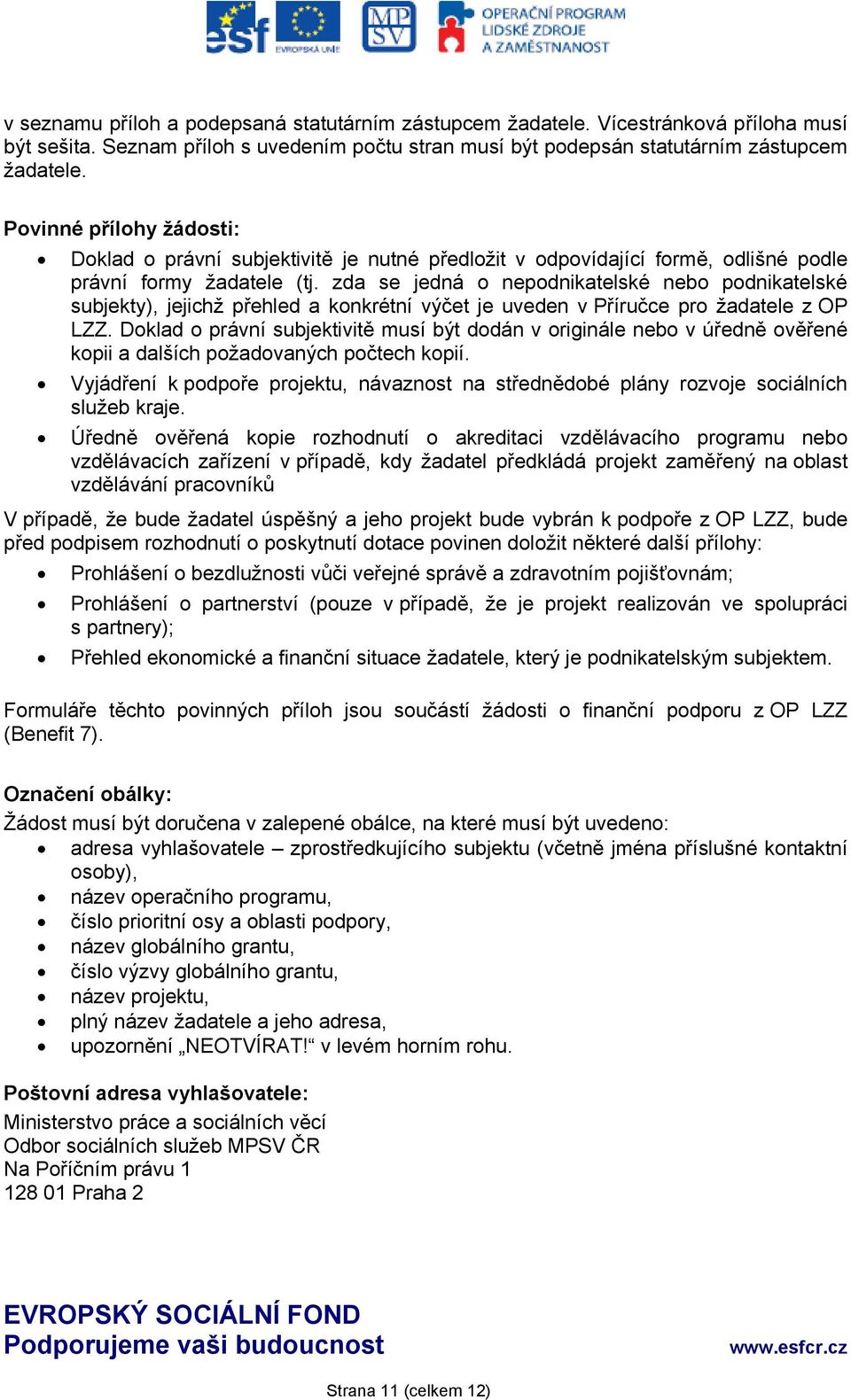 zda se jedná o nepodnikatelské nebo podnikatelské subjekty), jejichž přehled a konkrétní výčet je uveden v Příručce pro žadatele z OP LZZ.