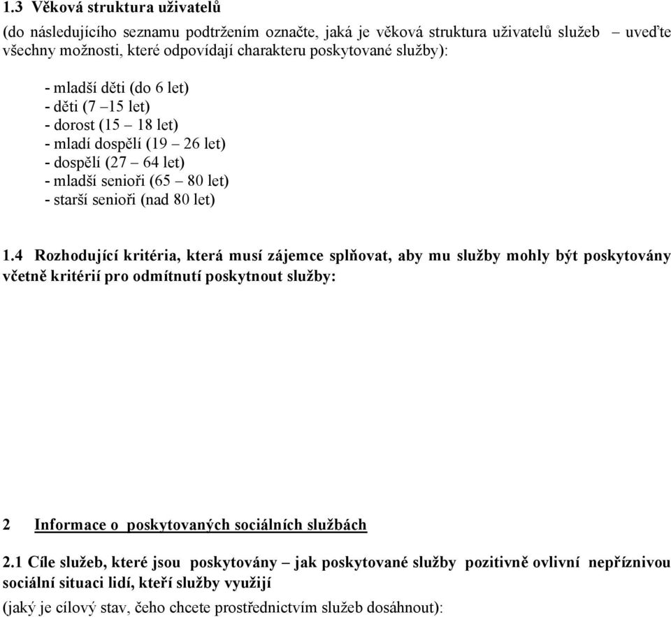 4 Rozhodující kritéria, která musí zájemce splňovat, aby mu služby mohly být poskytovány včetně kritérií pro odmítnutí poskytnout služby: 2 Informace o poskytovaných sociálních službách 2.