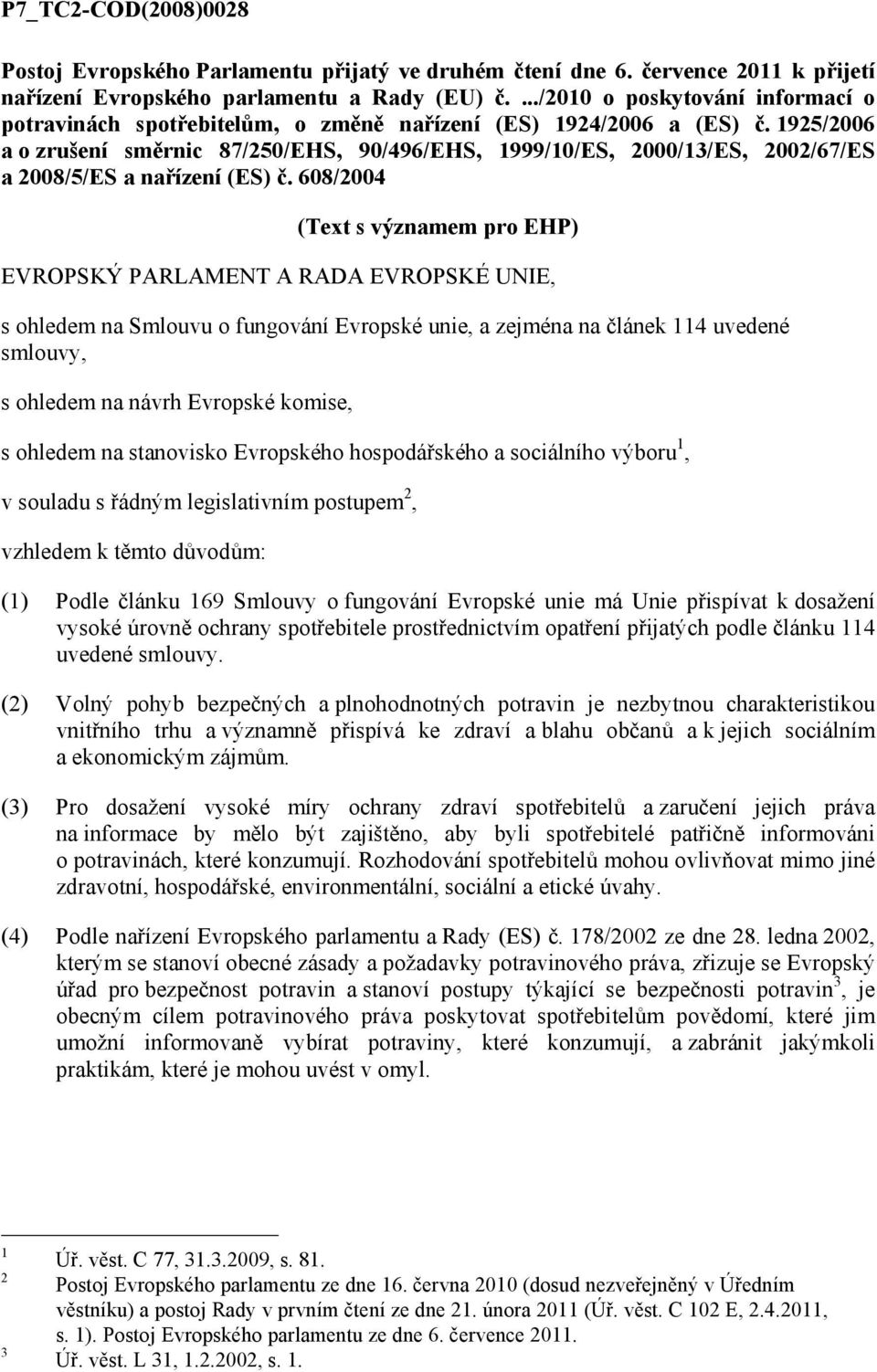 1925/2006 a o zrušení směrnic 87/250/EHS, 90/496/EHS, 1999/10/ES, 2000/13/ES, 2002/67/ES a 2008/5/ES a nařízení (ES) č.