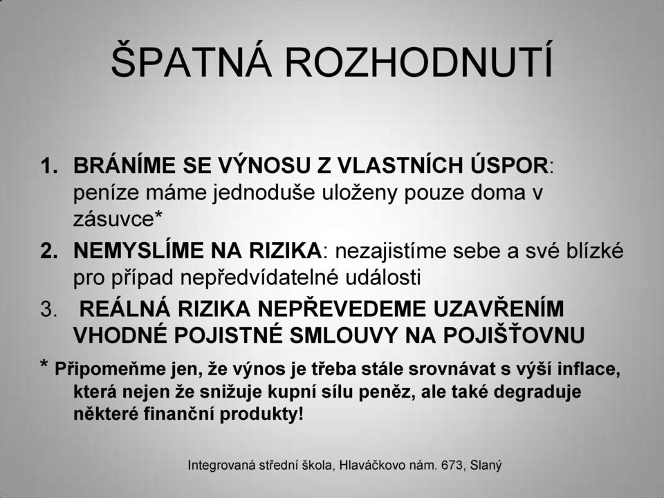 NEMYSLÍME NA RIZIKA: nezajistíme sebe a své blízké pro případ nepředvídatelné události 3.