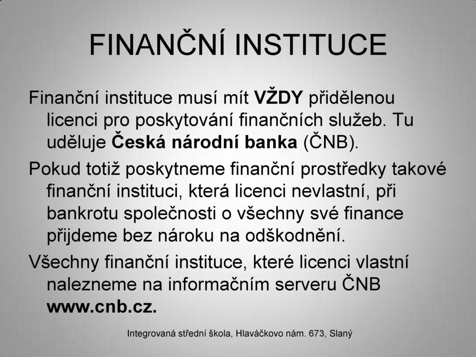 Pokud totiž poskytneme finanční prostředky takové finanční instituci, která licenci nevlastní, při