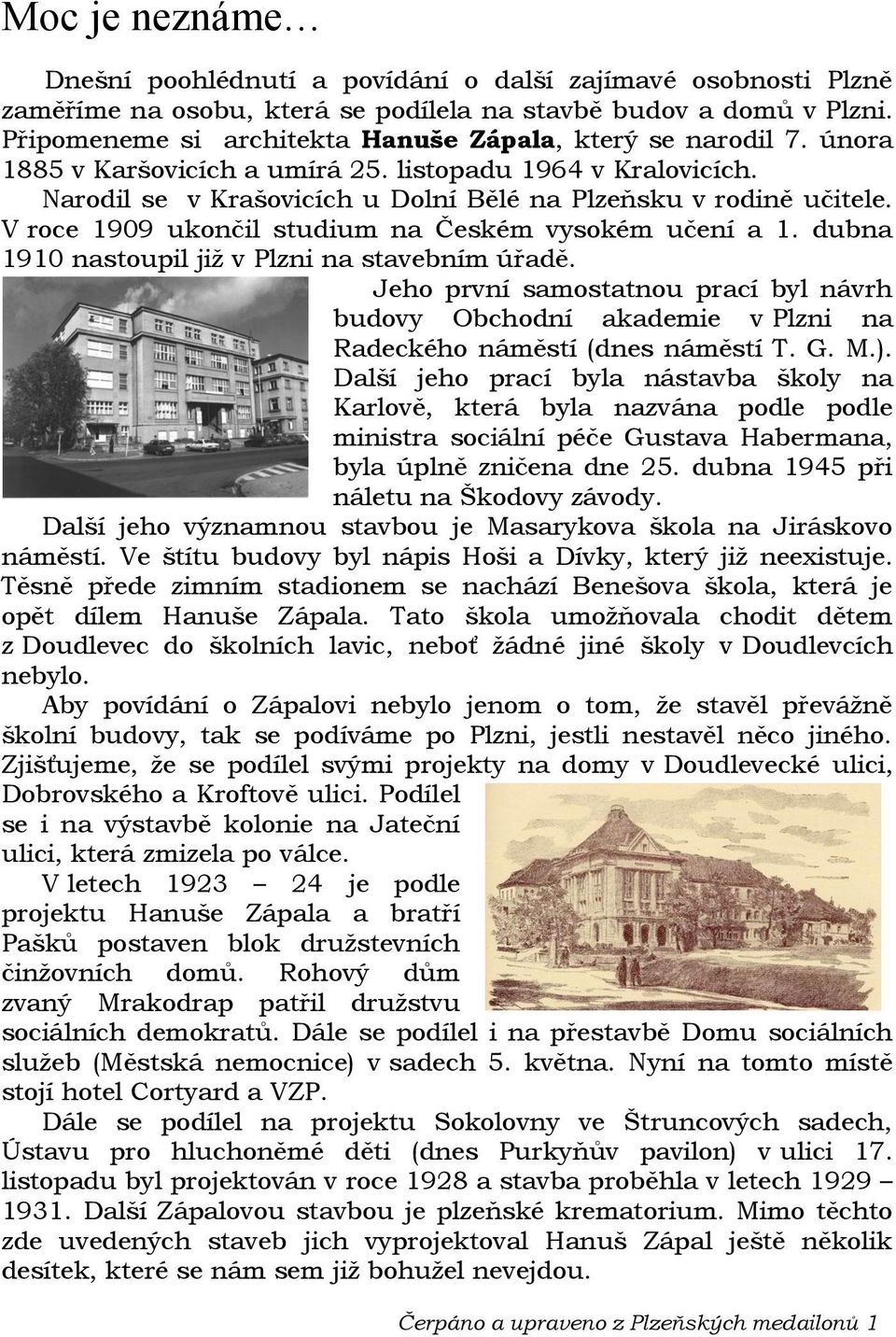 V roce 1909 ukončil studium na Českém vysokém učení a 1. dubna 1910 nastoupil již v Plzni na stavebním úřadě.