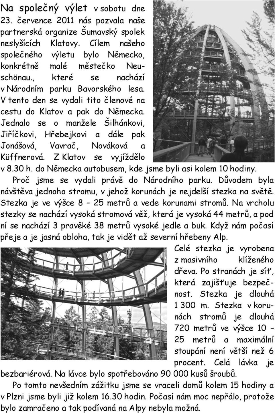V tento den se vydali tito členové na cestu do Klatov a pak do Německa. Jednalo se o manžele Šilhánkovi, Jiříčkovi, Hřebejkovi a dále pak Jonášová, Vavrač, Nováková a Küffnerová.