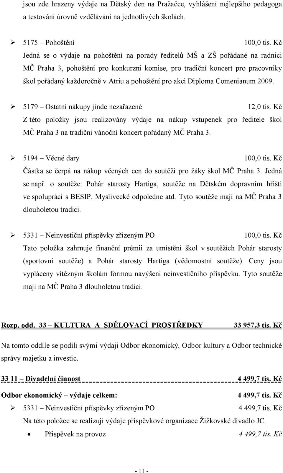 pohoštění pro akci Diploma Comenianum 2009. 5179 Ostatní nákupy jinde nezařazené 12,0 tis.