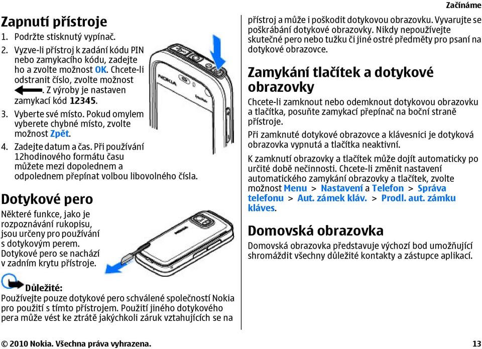 Při používání 12hodinového formátu času můžete mezi dopolednem a odpolednem přepínat volbou libovolného čísla.