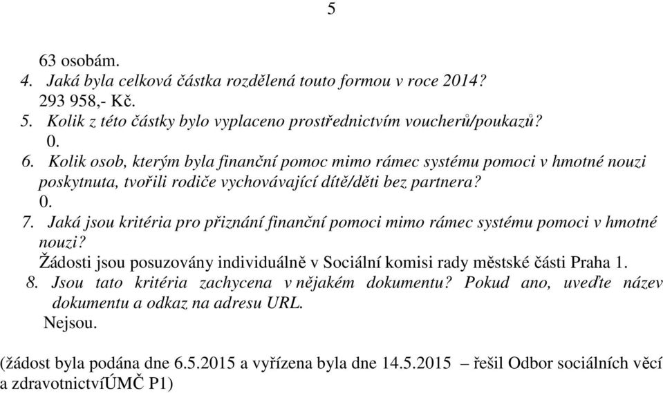 Jsou tato kritéria zachycena v nějakém dokumentu? Pokud ano, uveďte název dokumentu a odkaz na adresu URL. Nejsou. (žádost byla podána dne 6.5.