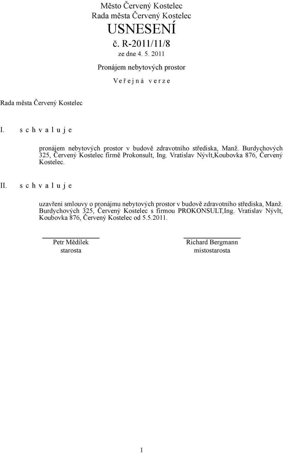 Burdychových 325, Červený Kostelec firmě Prokonsult, Ing. Vratislav Nývlt,Koubovka 876, Červený Kostelec. II.