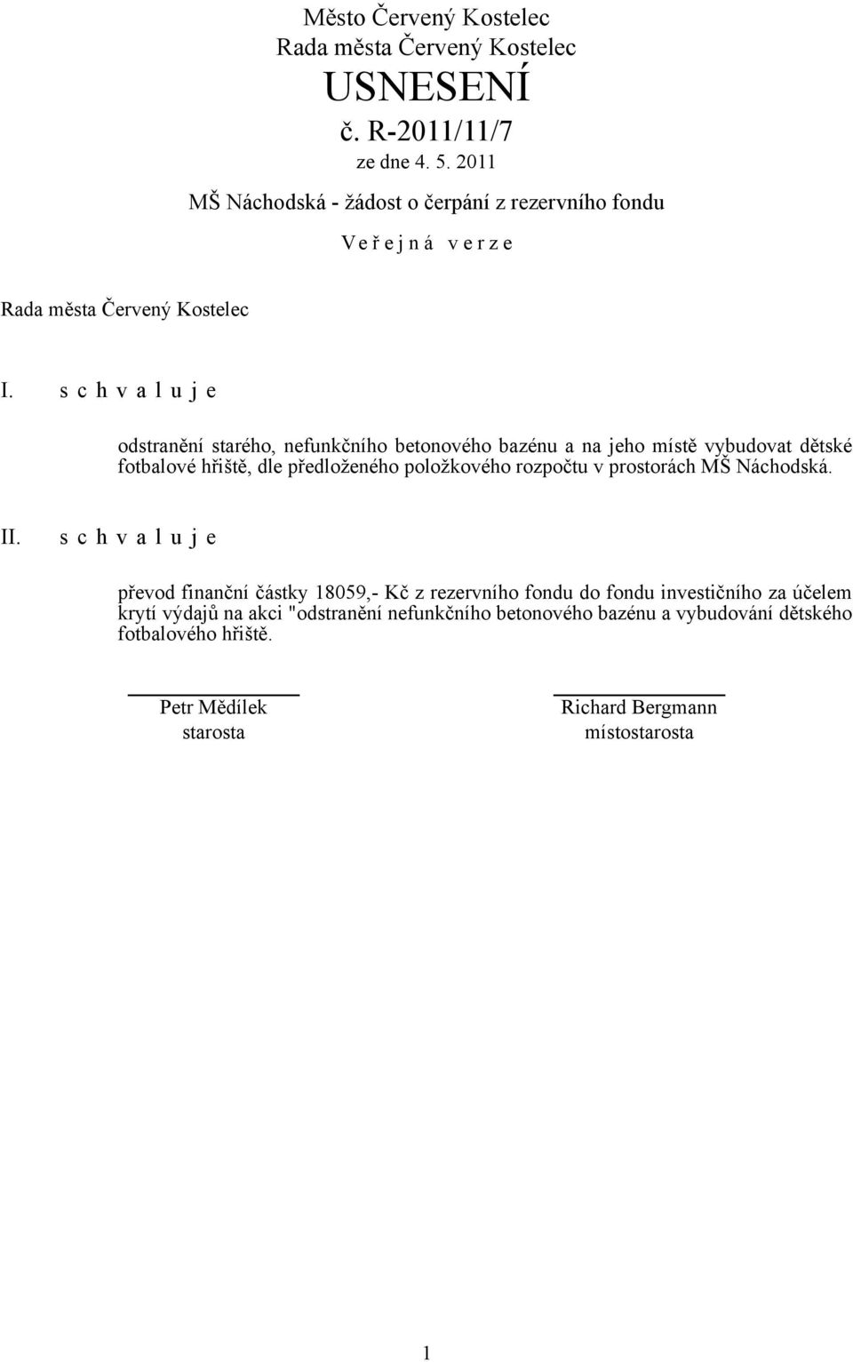 hřiště, dle předloženého položkového rozpočtu v prostorách MŠ Náchodská. II.