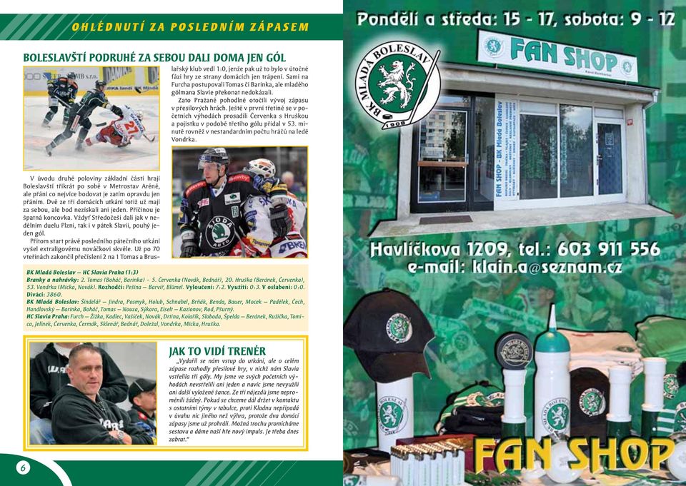 Přitom start právě posledního pátečního utkání vyšel extraligovému nováčkovi skvěle.