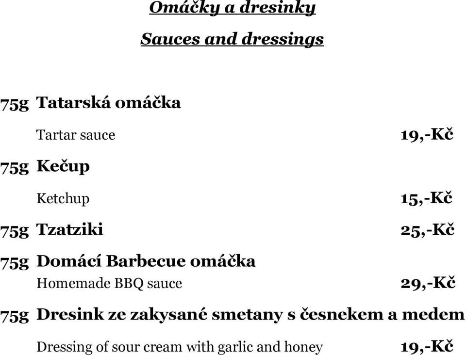 omáčka Homemade BBQ sauce 15,-Kč 25,-Kč 29,-Kč 75g Dresink ze