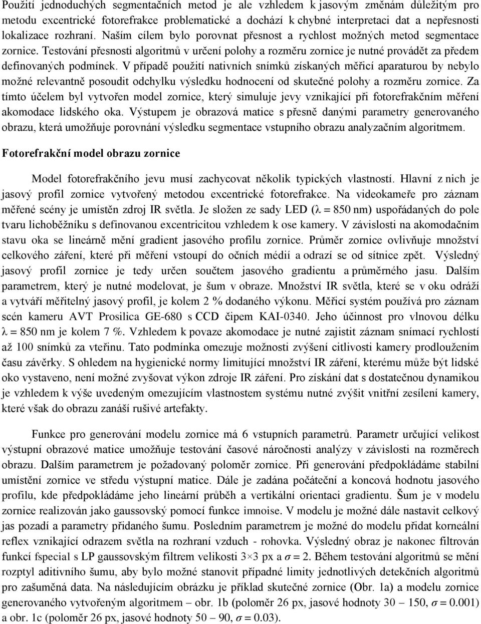 Testování přesnosti algoritmů v určení polohy a rozměru zornice je nutné provádět za předem definovaných podmínek.