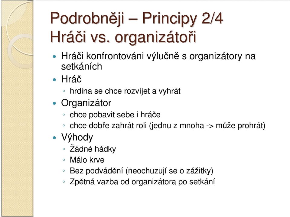 chce rozvíjet a vyhrát Organizátor chce pobavit sebe i hráče chce dobře zahrát roli