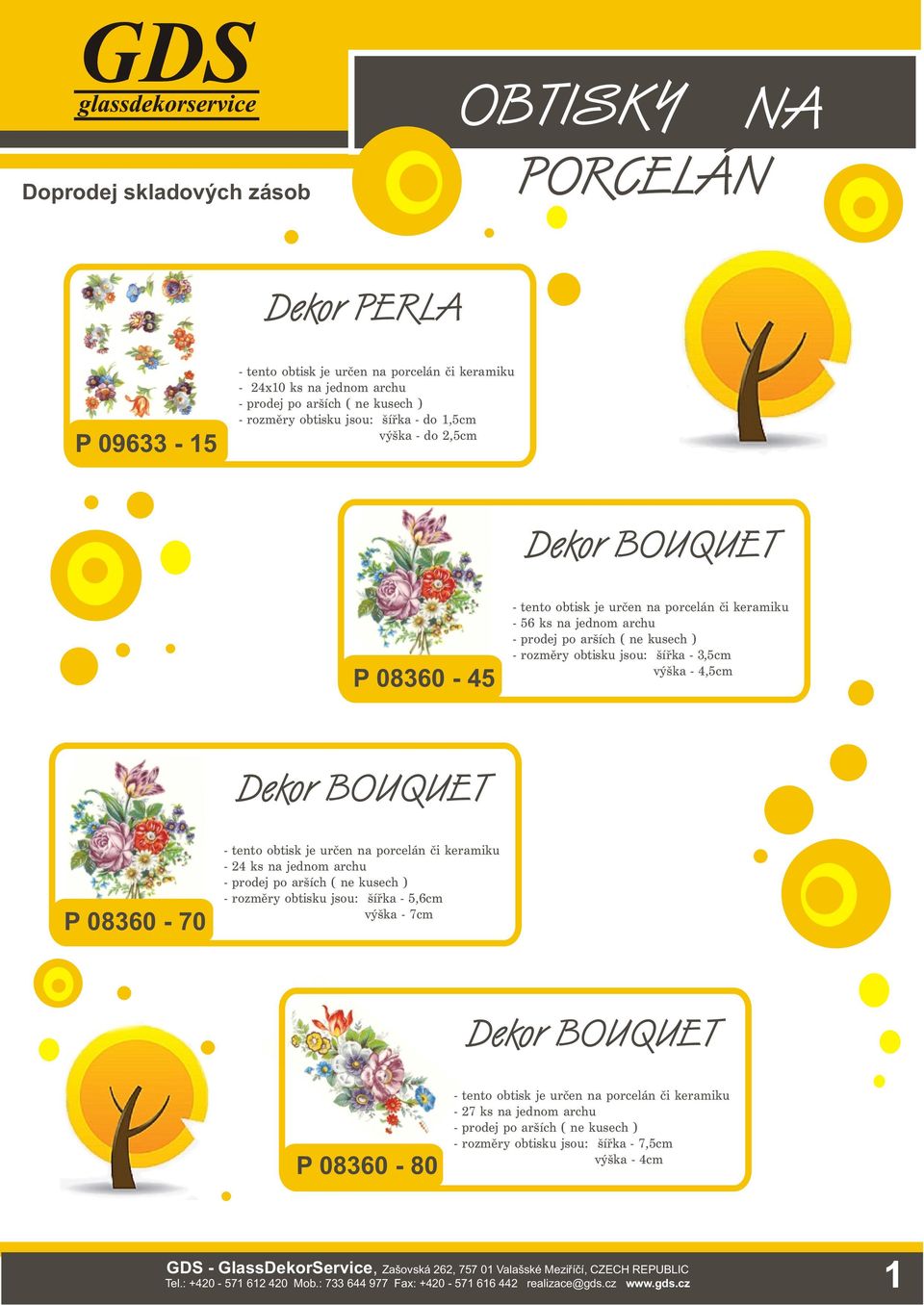 jednom archu - rozměry obtisku jsou: šířka - 5,6cm výška - 7cm Dekor BOUQUET P 08360-80 - 27 ks na jednom archu - rozměry