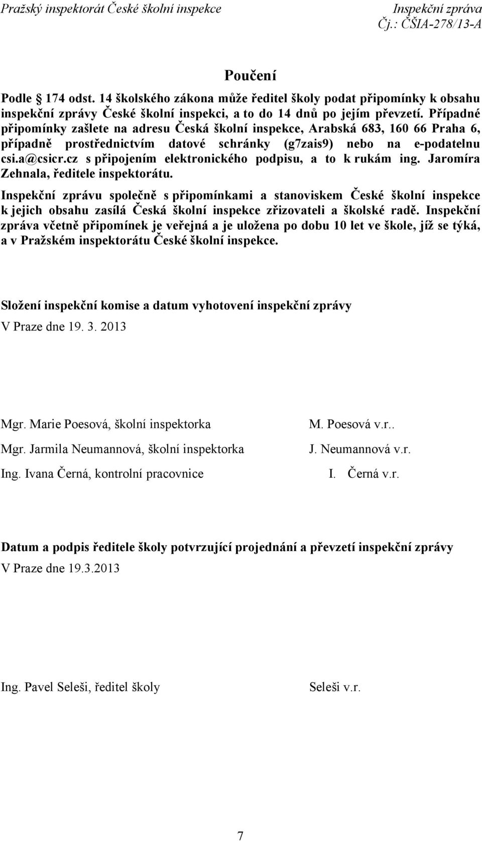 cz s připojením elektronického podpisu, a to k rukám ing. Jaromíra Zehnala, ředitele inspektorátu.