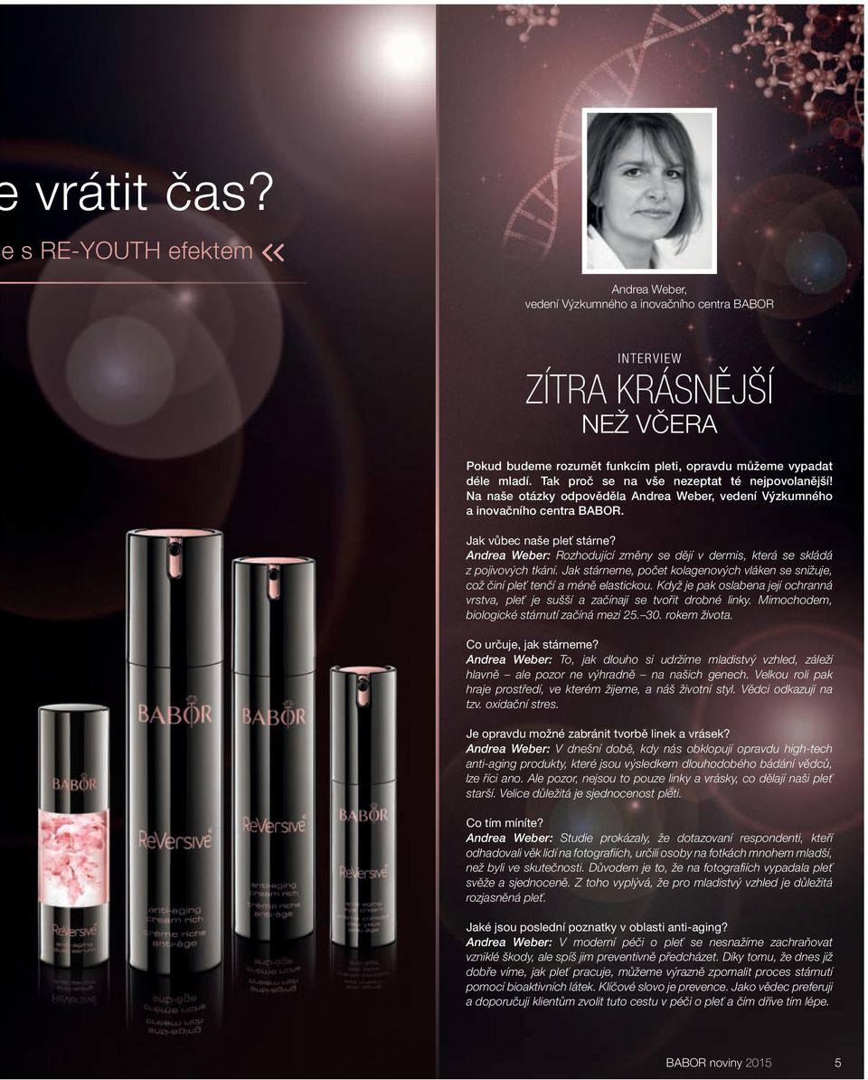 Andrea Weber: Rozhodující změny se dějí v dermis, která se skládá z pojivových tkání. Jak stárneme, počet kolagenových vláken se snižuje, což činí pleť tenčí a méně elastickou.