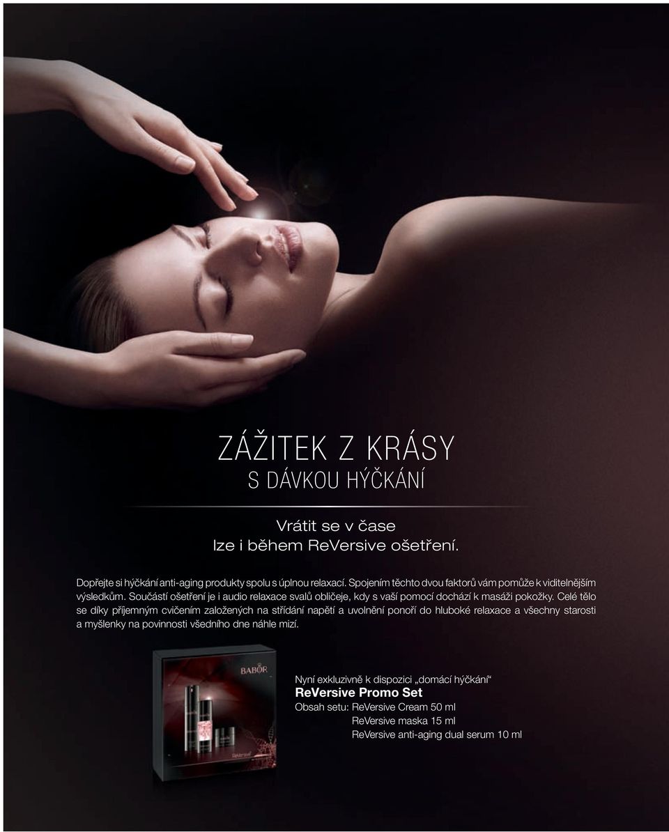 Součástí ošetření je i audio relaxace svalů obličeje, kdy s vaší pomocí dochází k masáži pokožky.