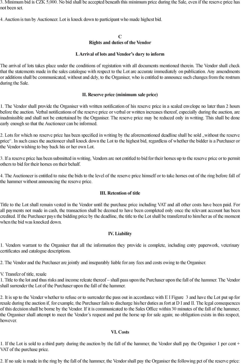 Arrival of lots and Vendor s dury to inform The arrival of lots takes place under the conditions of registation with all documents mentioned therein.