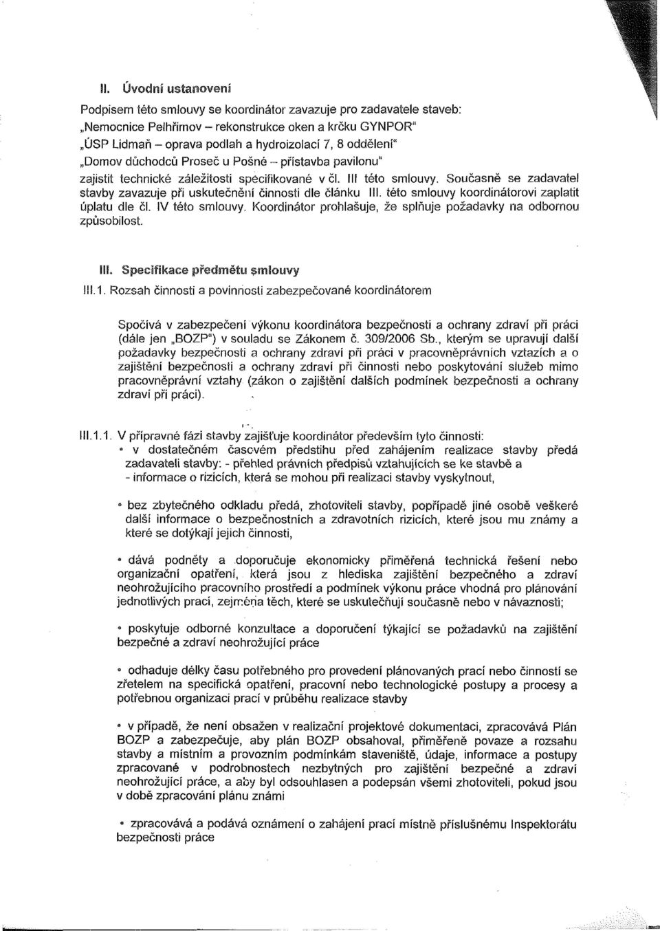 Současně se zadavatel stavby zavazuje při uskutečnění činnosti dle článku III. této smlouvy koordinátorovi zaplatit úplatu dle čl. IV této smlouvy.