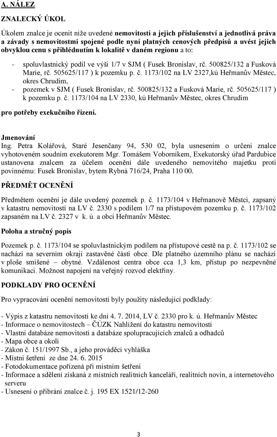 1173/102 na LV 2327,kú Heřmanův Městec, okres Chrudim, - pozemek v SJM ( Fusek Bronislav, rč. 500825/132 a Fusková Marie, rč. 505625/117 ) k pozemku p. č.