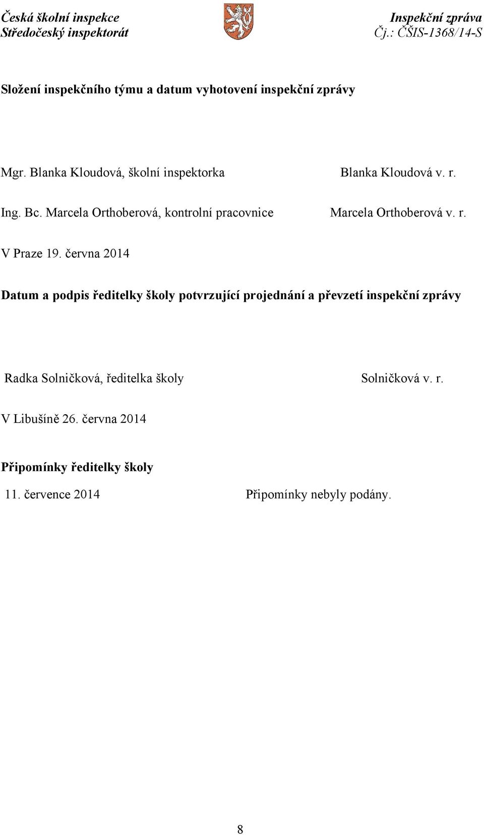 Marcela Orthoberová, kontrolní pracovnice Marcela Orthoberová v. r. V Praze 19.